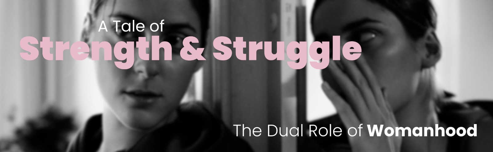 A Tale of Strength and Struggle: The Dual Role of Womanhood