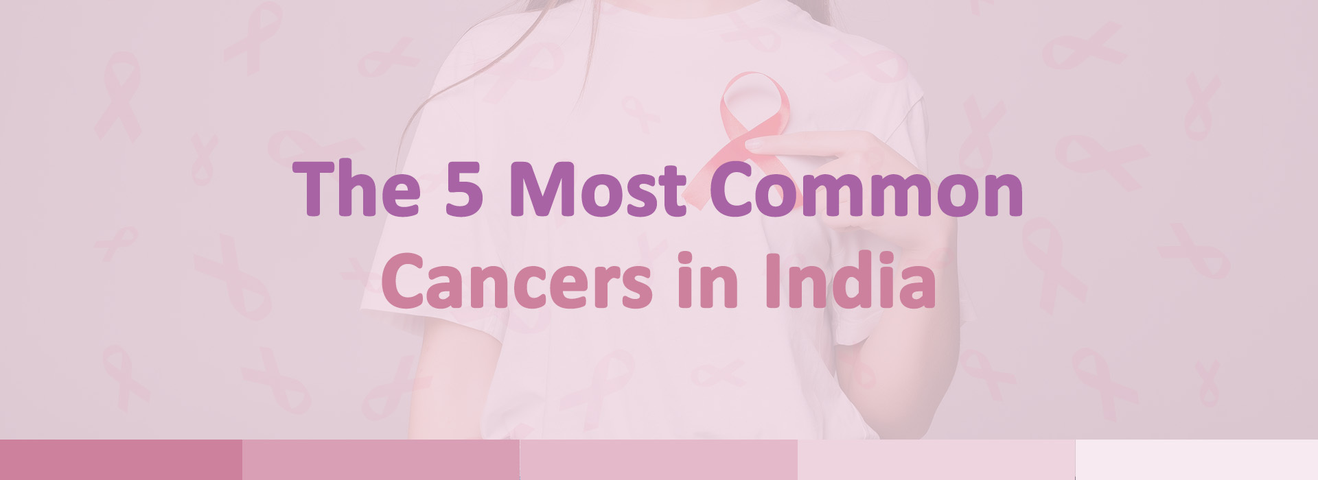 The 5 Most Common Cancers in India